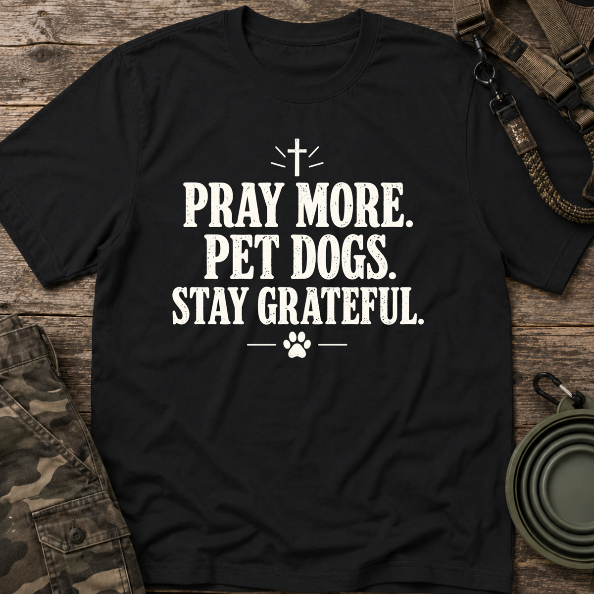 Pray More. Pet Dogs. Stay Grateful.