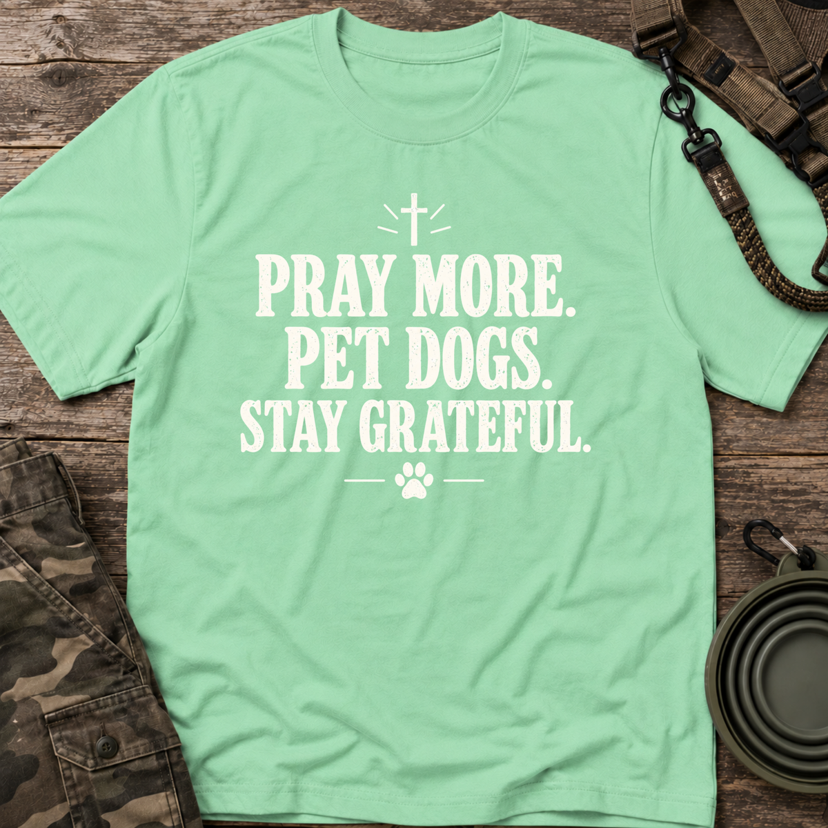 Pray More. Pet Dogs. Stay Grateful.