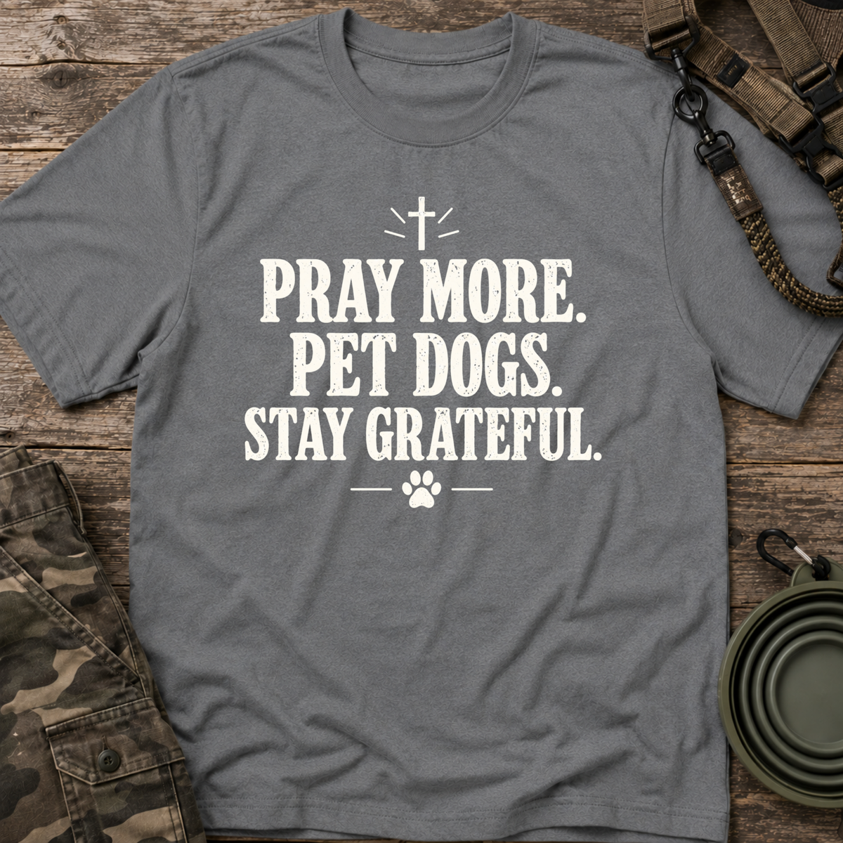Pray More. Pet Dogs. Stay Grateful.