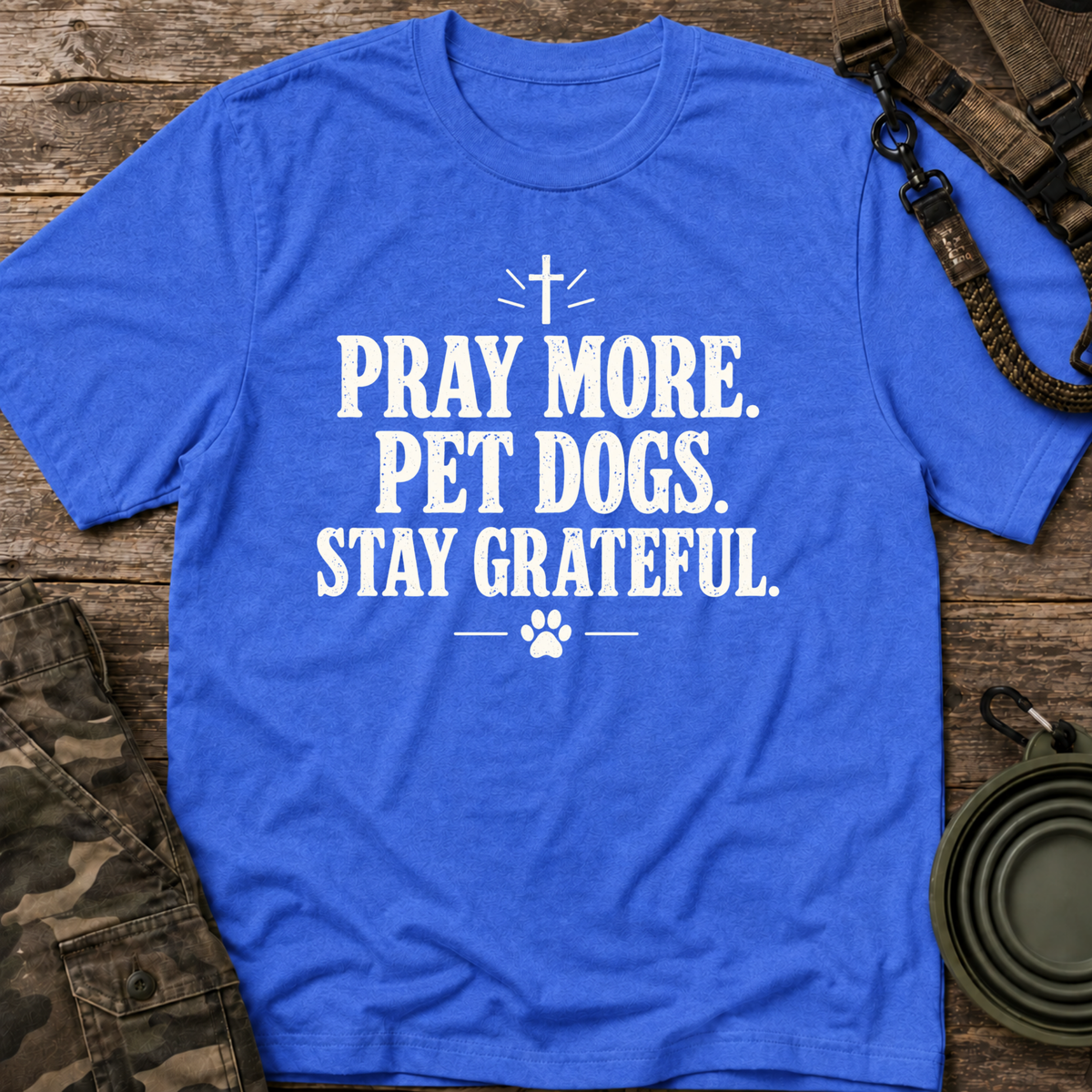 Pray More. Pet Dogs. Stay Grateful.