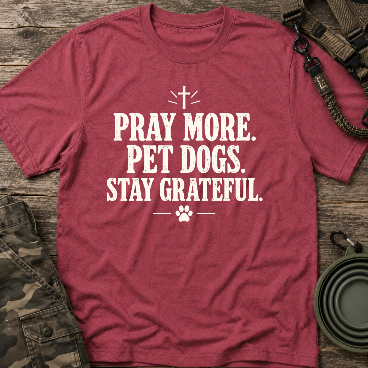 Pray More. Pet Dogs. Stay Grateful.